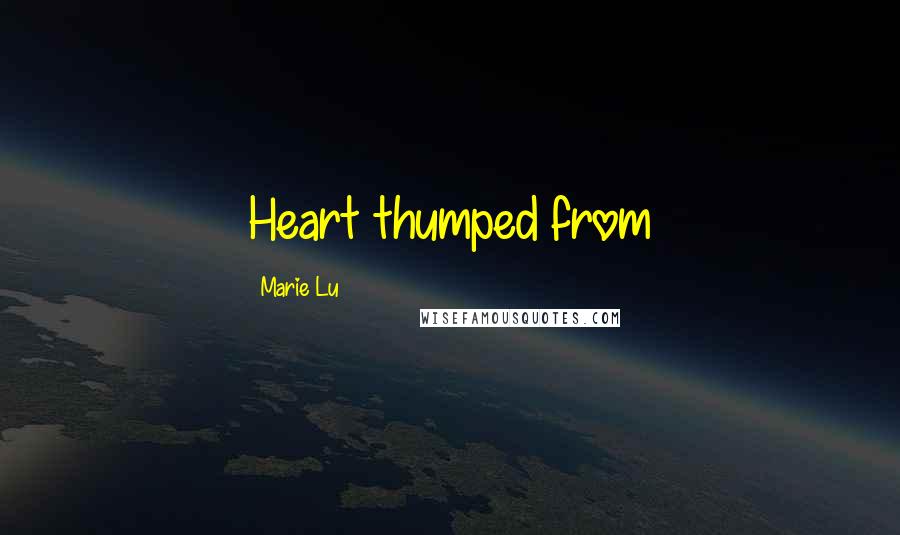 Marie Lu Quotes: Heart thumped from