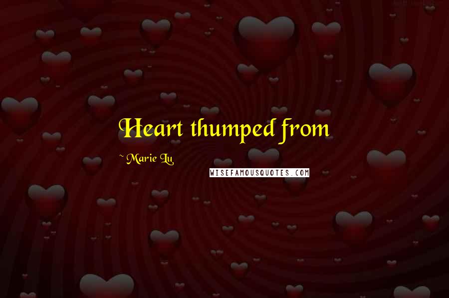 Marie Lu Quotes: Heart thumped from