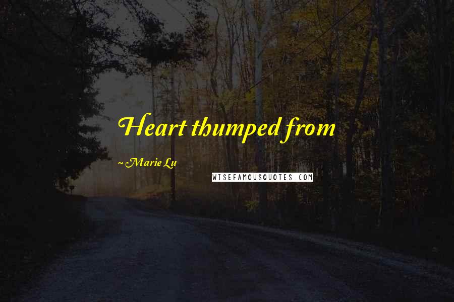 Marie Lu Quotes: Heart thumped from