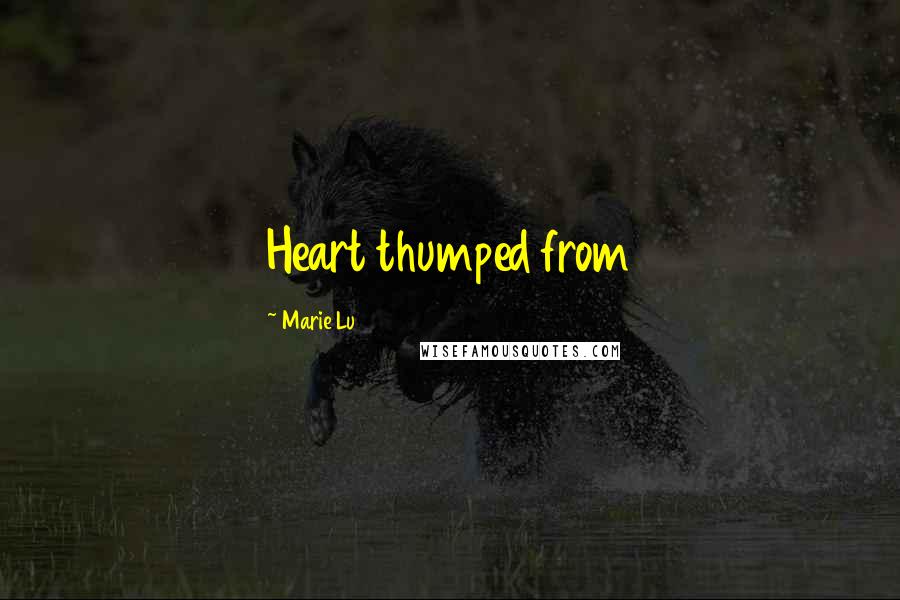 Marie Lu Quotes: Heart thumped from