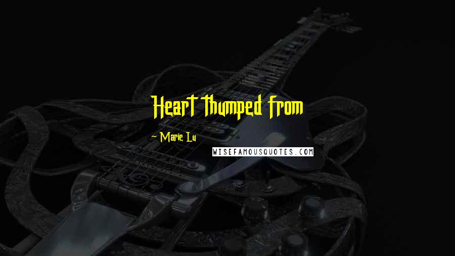 Marie Lu Quotes: Heart thumped from