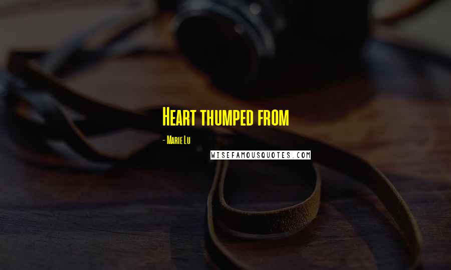 Marie Lu Quotes: Heart thumped from