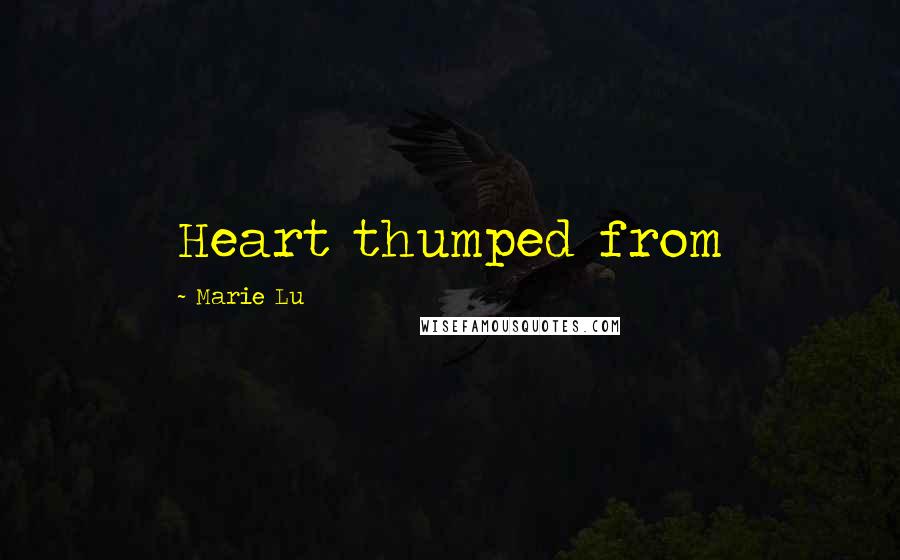 Marie Lu Quotes: Heart thumped from