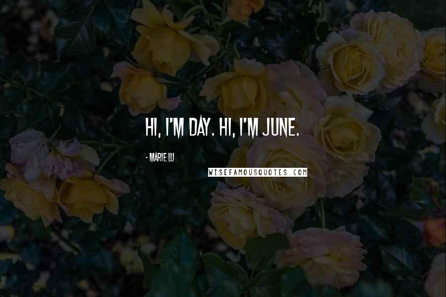 Marie Lu Quotes: Hi, I'm Day. Hi, I'm June.