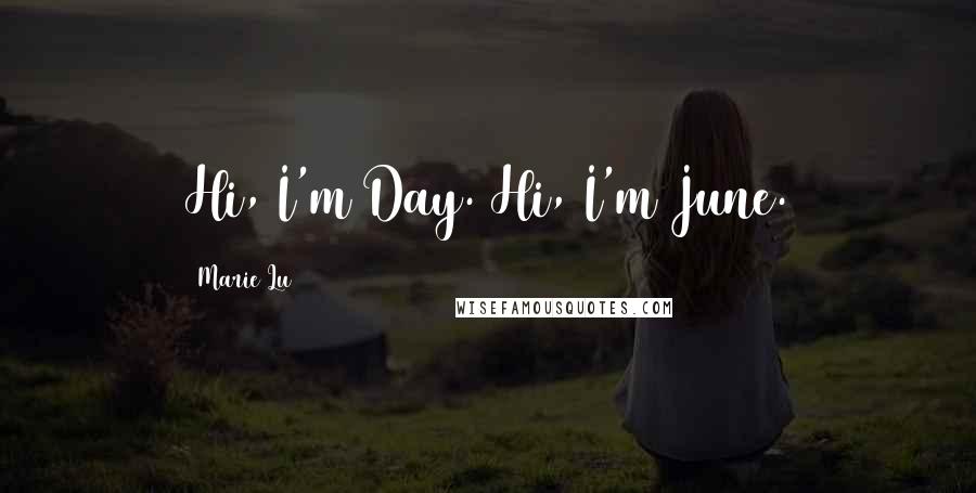 Marie Lu Quotes: Hi, I'm Day. Hi, I'm June.