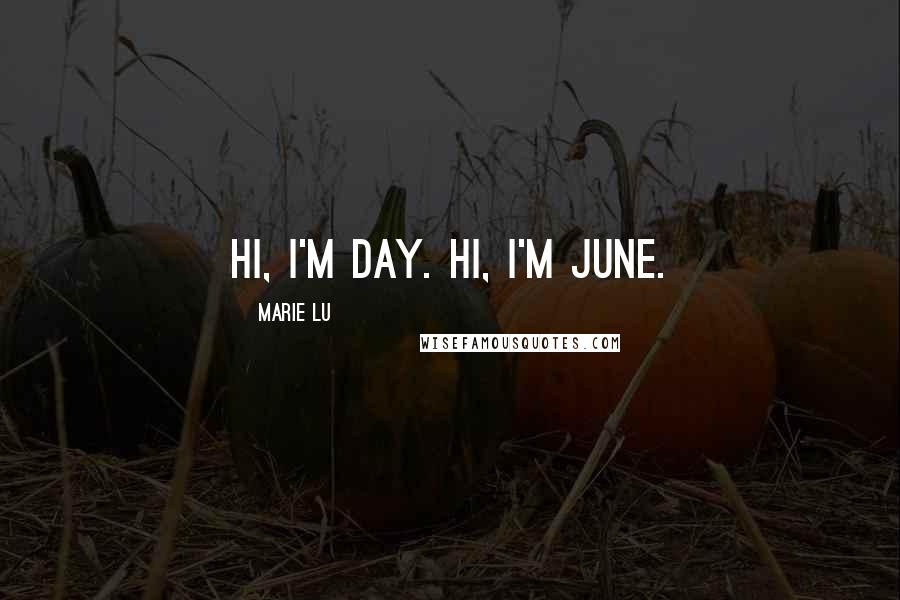 Marie Lu Quotes: Hi, I'm Day. Hi, I'm June.
