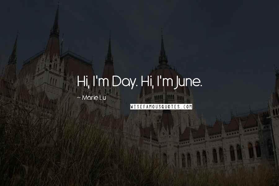 Marie Lu Quotes: Hi, I'm Day. Hi, I'm June.