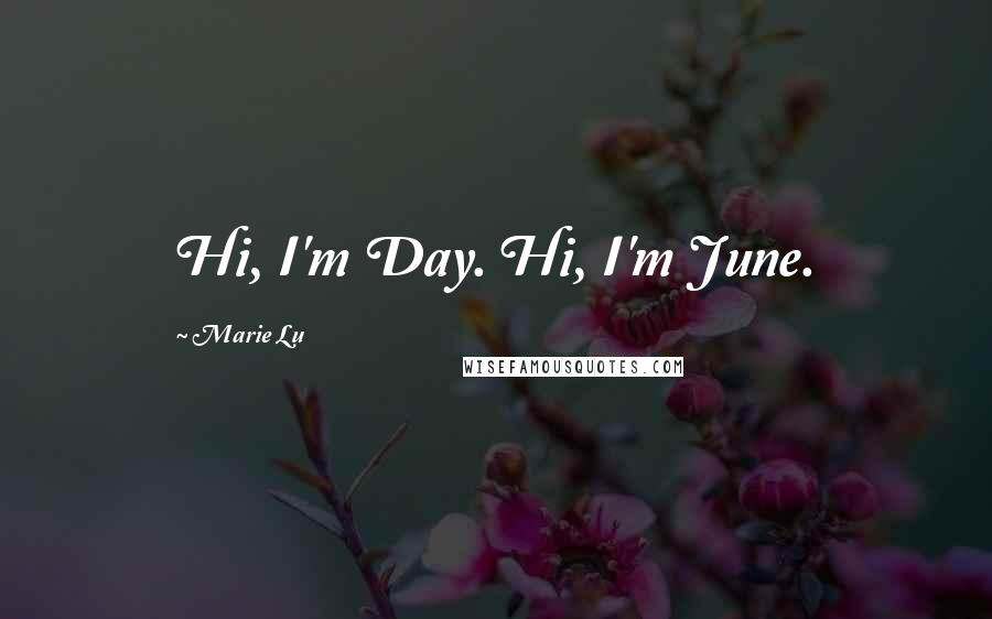 Marie Lu Quotes: Hi, I'm Day. Hi, I'm June.