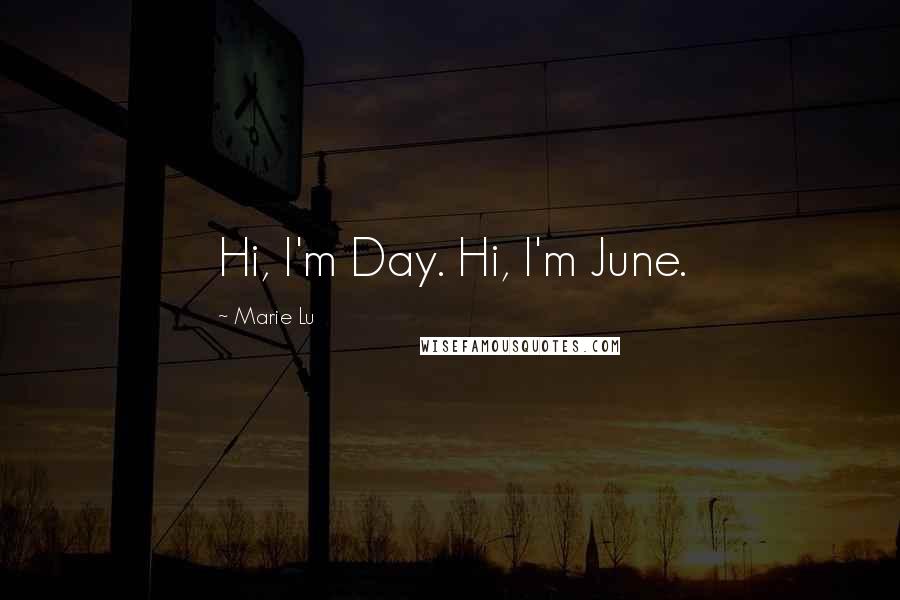 Marie Lu Quotes: Hi, I'm Day. Hi, I'm June.