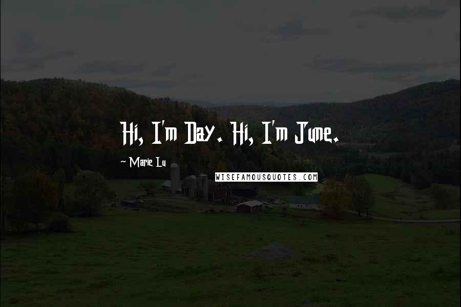 Marie Lu Quotes: Hi, I'm Day. Hi, I'm June.