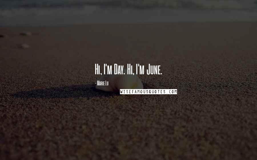 Marie Lu Quotes: Hi, I'm Day. Hi, I'm June.