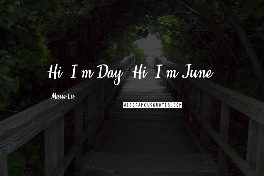 Marie Lu Quotes: Hi, I'm Day. Hi, I'm June.