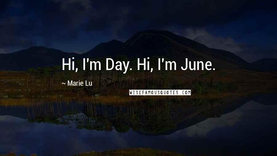 Marie Lu Quotes: Hi, I'm Day. Hi, I'm June.
