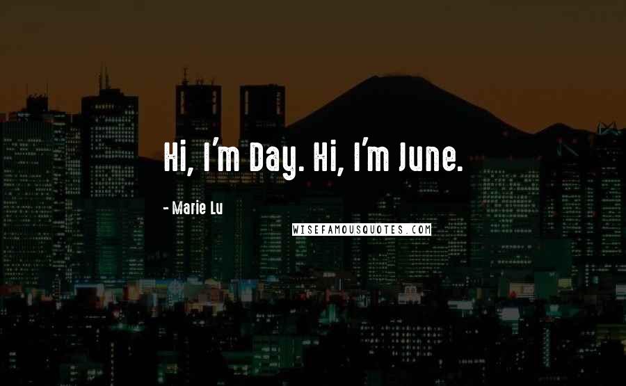 Marie Lu Quotes: Hi, I'm Day. Hi, I'm June.