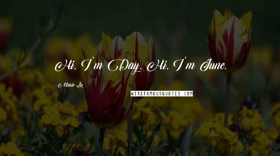 Marie Lu Quotes: Hi, I'm Day. Hi, I'm June.