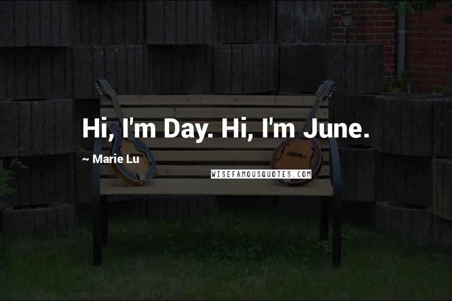 Marie Lu Quotes: Hi, I'm Day. Hi, I'm June.
