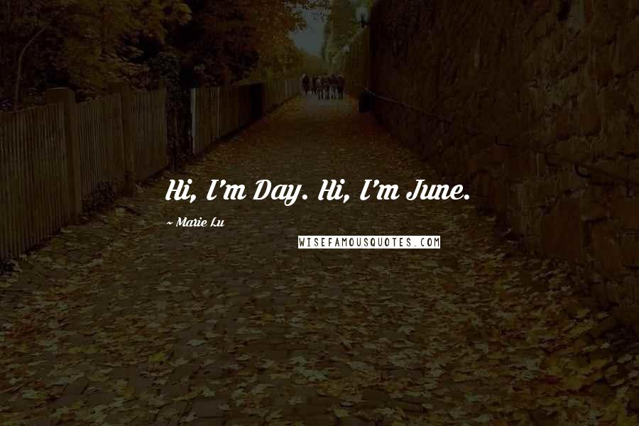 Marie Lu Quotes: Hi, I'm Day. Hi, I'm June.