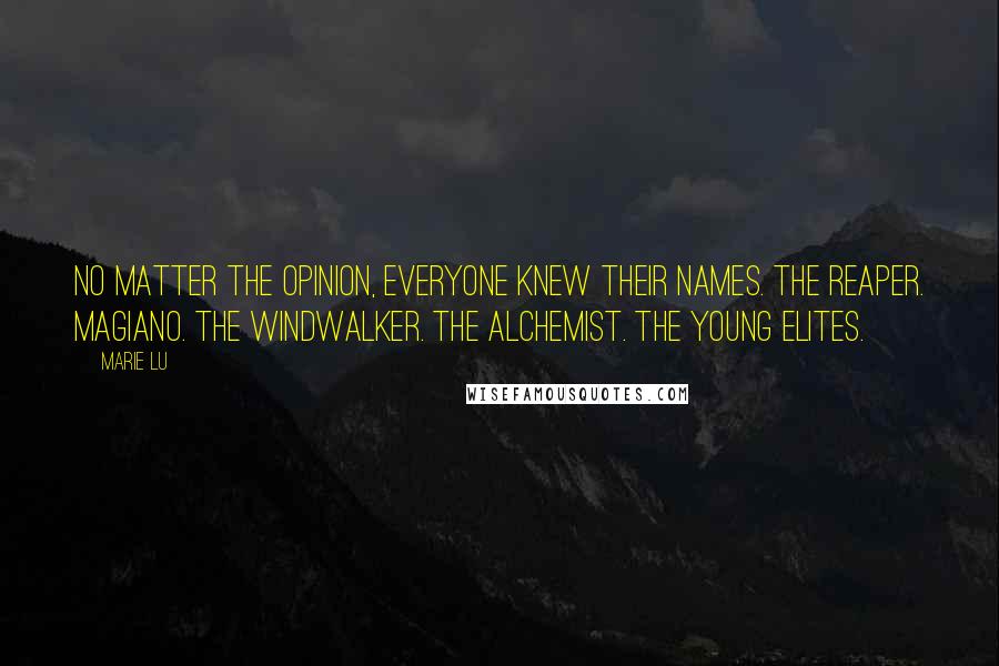 Marie Lu Quotes: No matter the opinion, everyone knew their names. The Reaper. Magiano. The Windwalker. The Alchemist. The Young Elites.