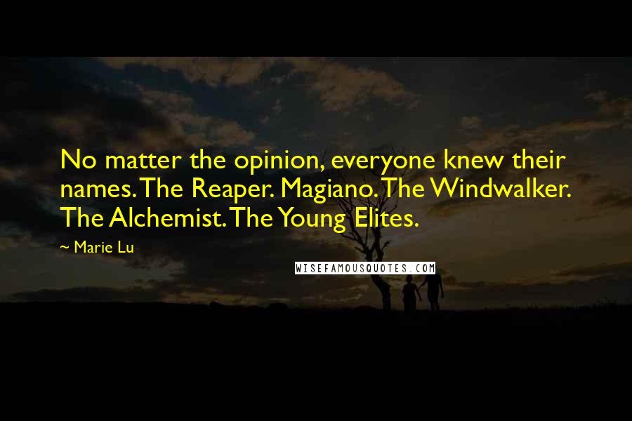 Marie Lu Quotes: No matter the opinion, everyone knew their names. The Reaper. Magiano. The Windwalker. The Alchemist. The Young Elites.