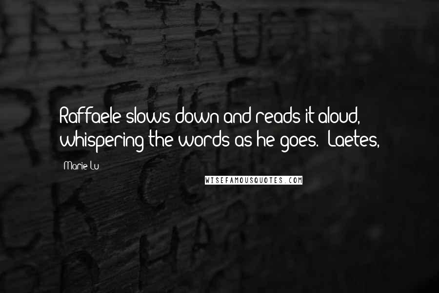 Marie Lu Quotes: Raffaele slows down and reads it aloud, whispering the words as he goes. "Laetes,