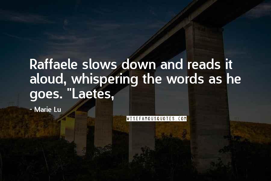 Marie Lu Quotes: Raffaele slows down and reads it aloud, whispering the words as he goes. "Laetes,