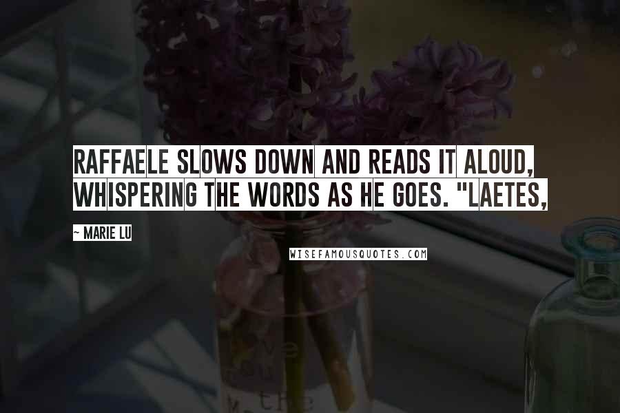 Marie Lu Quotes: Raffaele slows down and reads it aloud, whispering the words as he goes. "Laetes,