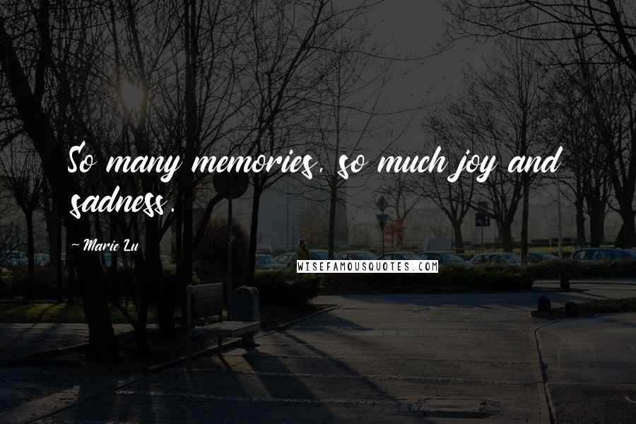 Marie Lu Quotes: So many memories, so much joy and sadness.
