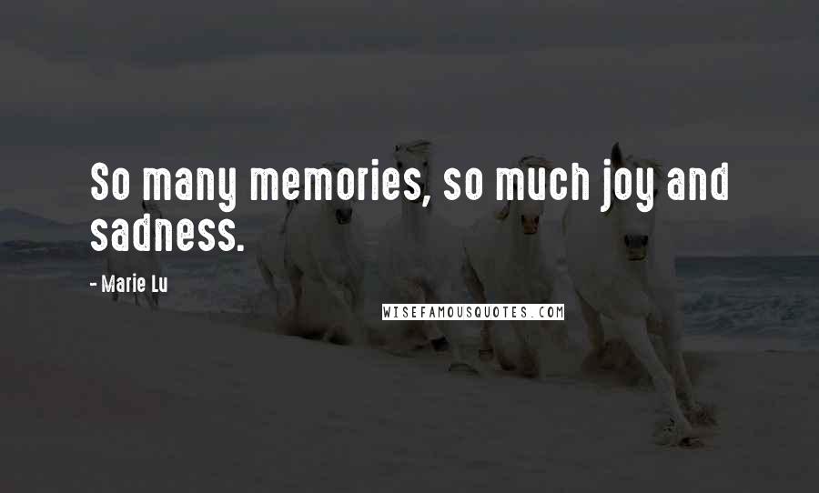 Marie Lu Quotes: So many memories, so much joy and sadness.