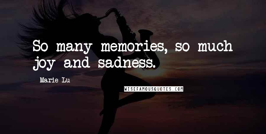 Marie Lu Quotes: So many memories, so much joy and sadness.