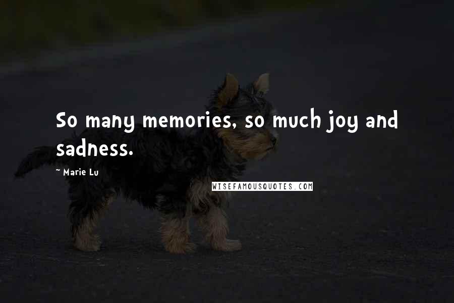 Marie Lu Quotes: So many memories, so much joy and sadness.