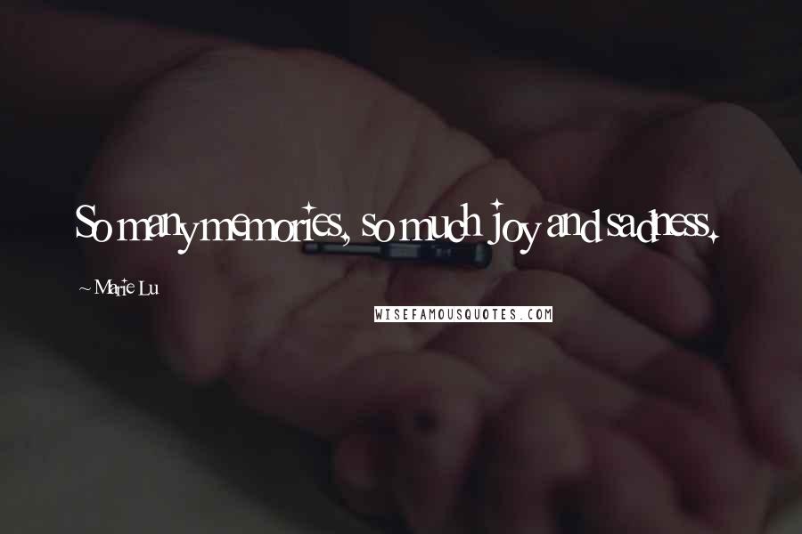 Marie Lu Quotes: So many memories, so much joy and sadness.