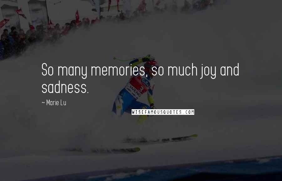 Marie Lu Quotes: So many memories, so much joy and sadness.