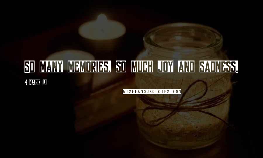 Marie Lu Quotes: So many memories, so much joy and sadness.