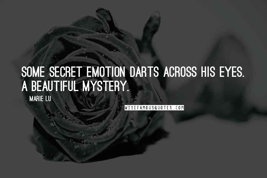 Marie Lu Quotes: Some secret emotion darts across his eyes. A beautiful mystery.