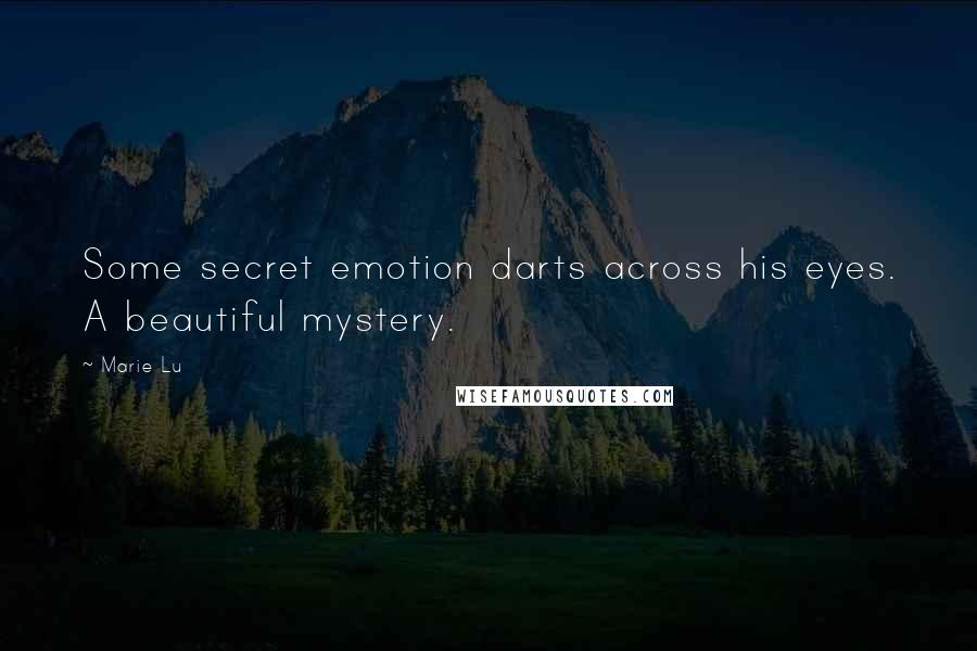 Marie Lu Quotes: Some secret emotion darts across his eyes. A beautiful mystery.