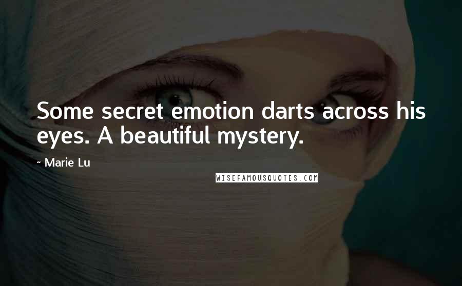 Marie Lu Quotes: Some secret emotion darts across his eyes. A beautiful mystery.