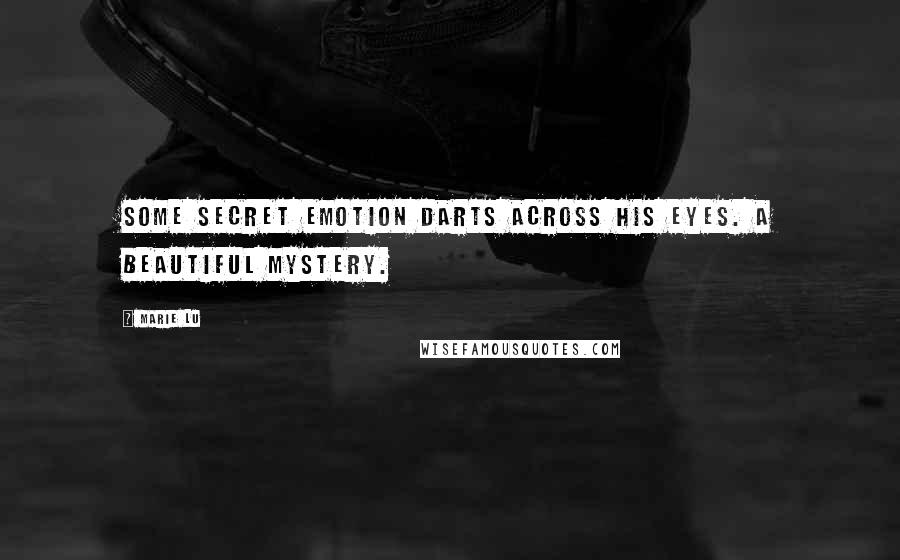 Marie Lu Quotes: Some secret emotion darts across his eyes. A beautiful mystery.