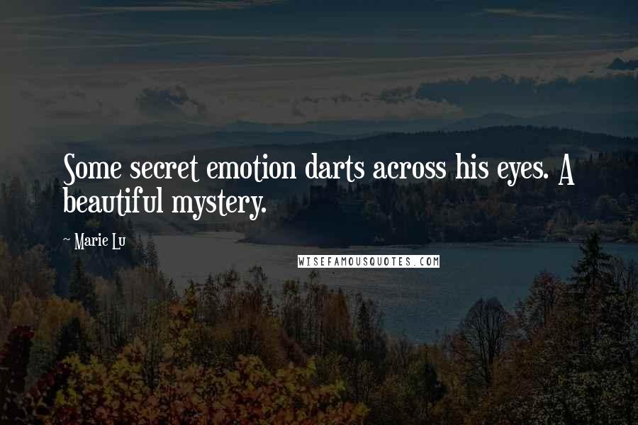Marie Lu Quotes: Some secret emotion darts across his eyes. A beautiful mystery.