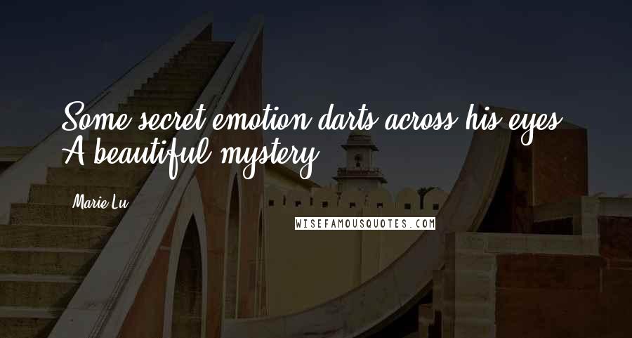 Marie Lu Quotes: Some secret emotion darts across his eyes. A beautiful mystery.