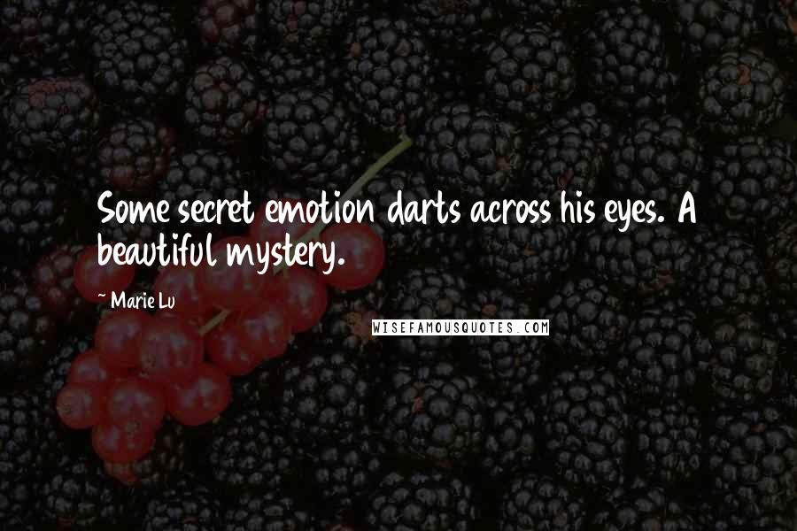 Marie Lu Quotes: Some secret emotion darts across his eyes. A beautiful mystery.