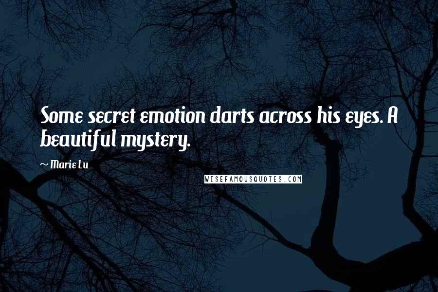 Marie Lu Quotes: Some secret emotion darts across his eyes. A beautiful mystery.