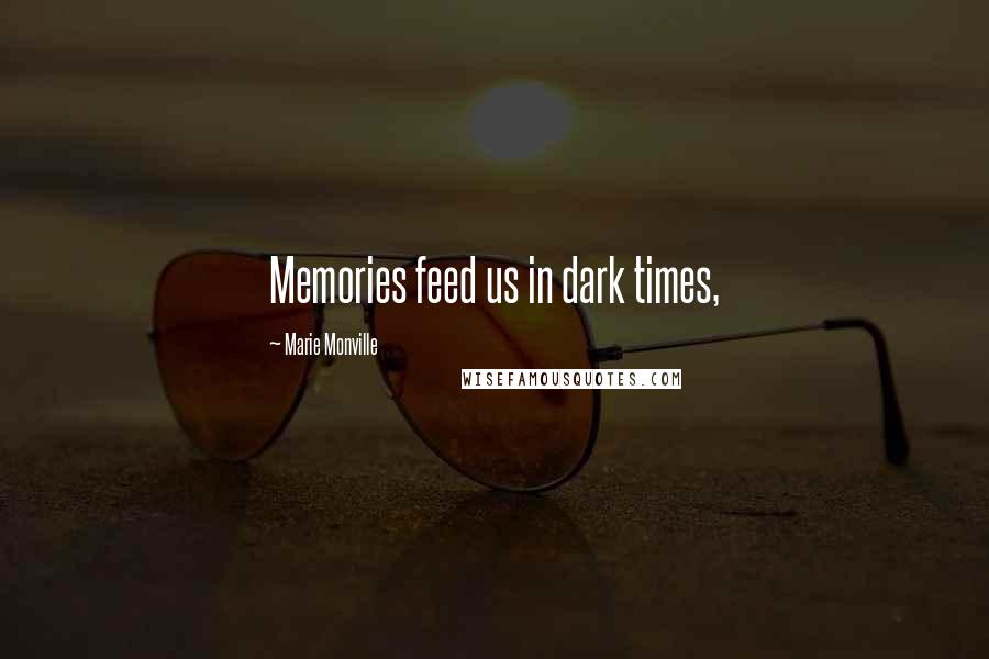 Marie Monville Quotes: Memories feed us in dark times,