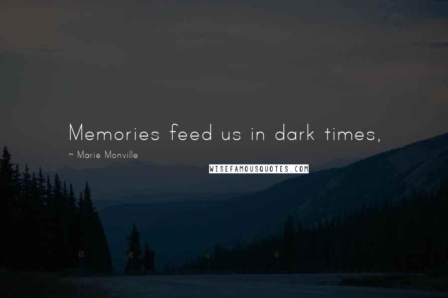 Marie Monville Quotes: Memories feed us in dark times,