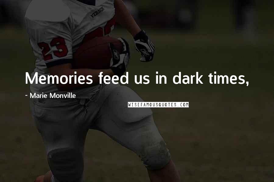 Marie Monville Quotes: Memories feed us in dark times,