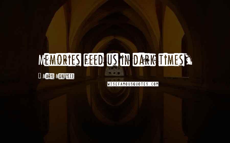 Marie Monville Quotes: Memories feed us in dark times,