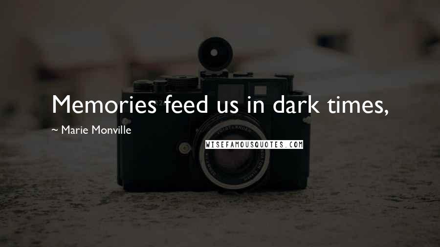 Marie Monville Quotes: Memories feed us in dark times,