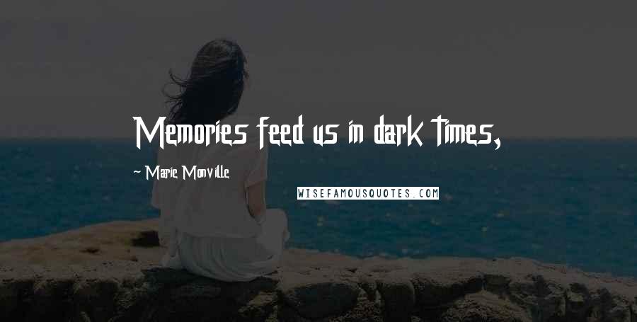 Marie Monville Quotes: Memories feed us in dark times,