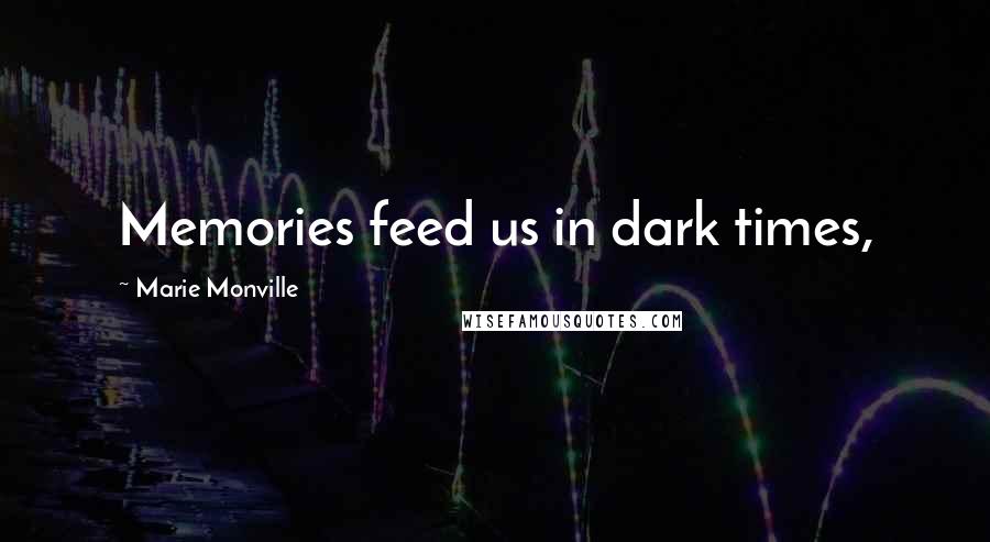 Marie Monville Quotes: Memories feed us in dark times,