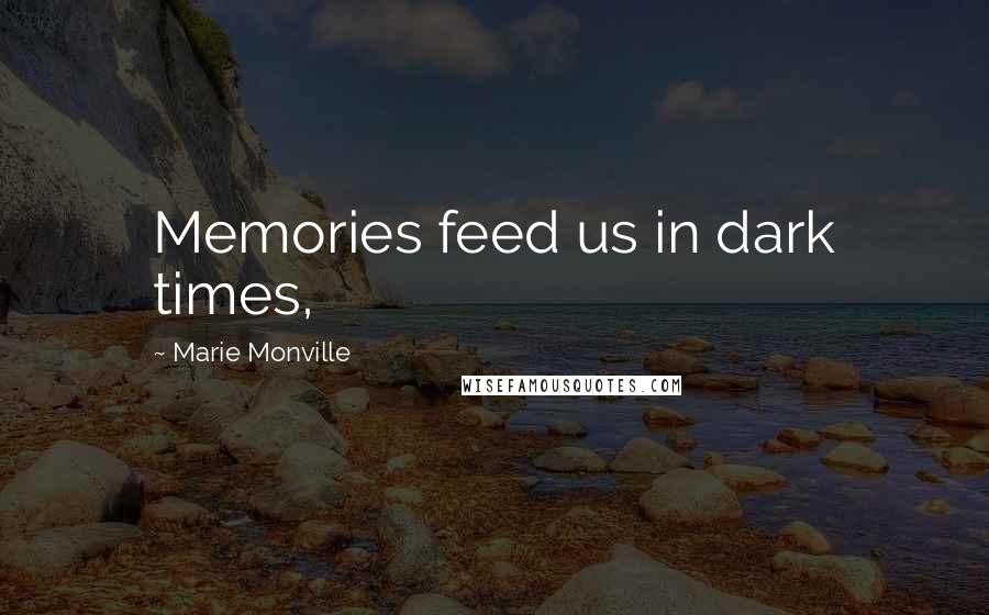Marie Monville Quotes: Memories feed us in dark times,