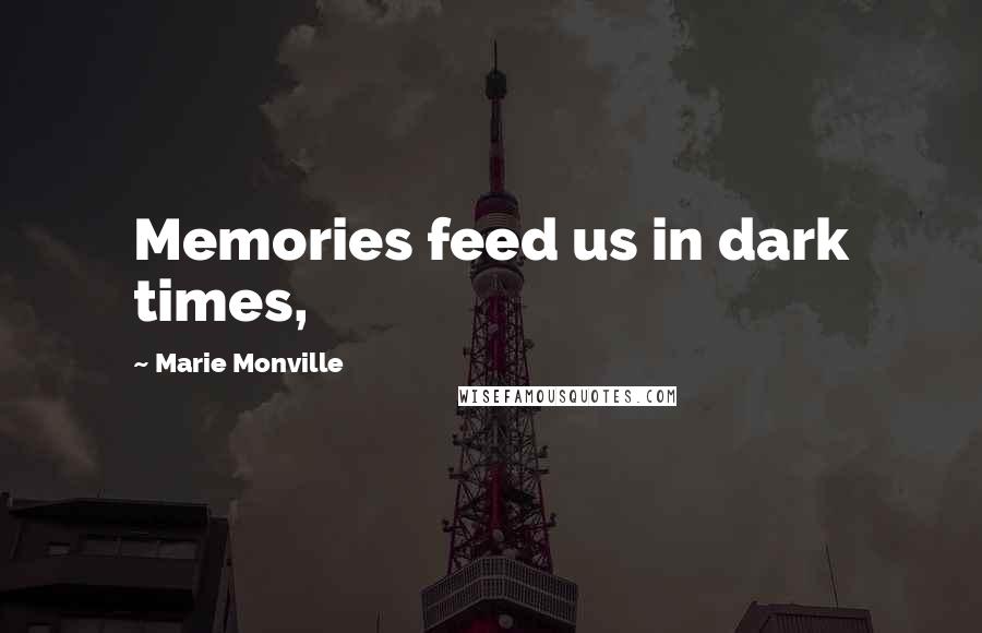 Marie Monville Quotes: Memories feed us in dark times,